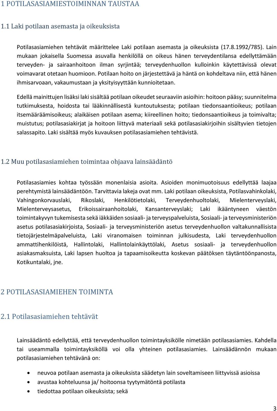 voimavarat otetaan huomioon. Potilaan hoito on järjestettävä ja häntä on kohdeltava niin, että hänen ihmisarvoaan, vakaumustaan ja yksityisyyttään kunnioitetaan.