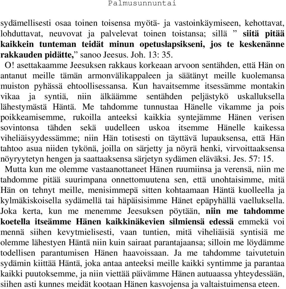 asettakaamme Jeesuksen rakkaus korkeaan arvoon sentähden, että Hän on antanut meille tämän armonvälikappaleen ja säätänyt meille kuolemansa muiston pyhässä ehtoollisessansa.
