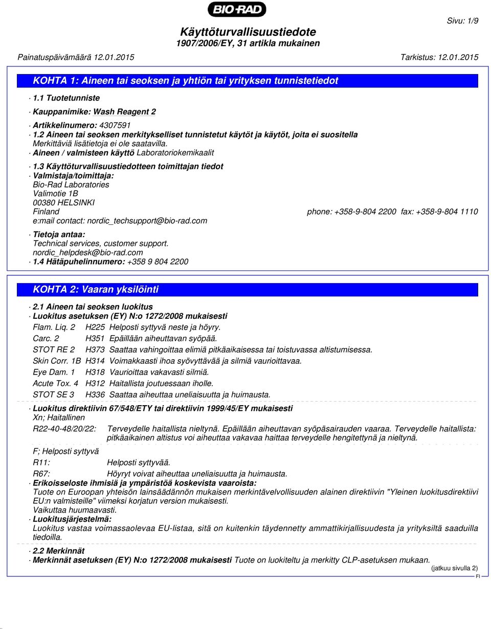 3 Käyttöturvallisuustiedotteen toimittajan tiedot Valmistaja/toimittaja: Bio-Rad Laboratories Valimotie 1B 00380 HELSINKI Finland phone: +358-9-804 2200 fax: +358-9-804 1110 e:mail contact: