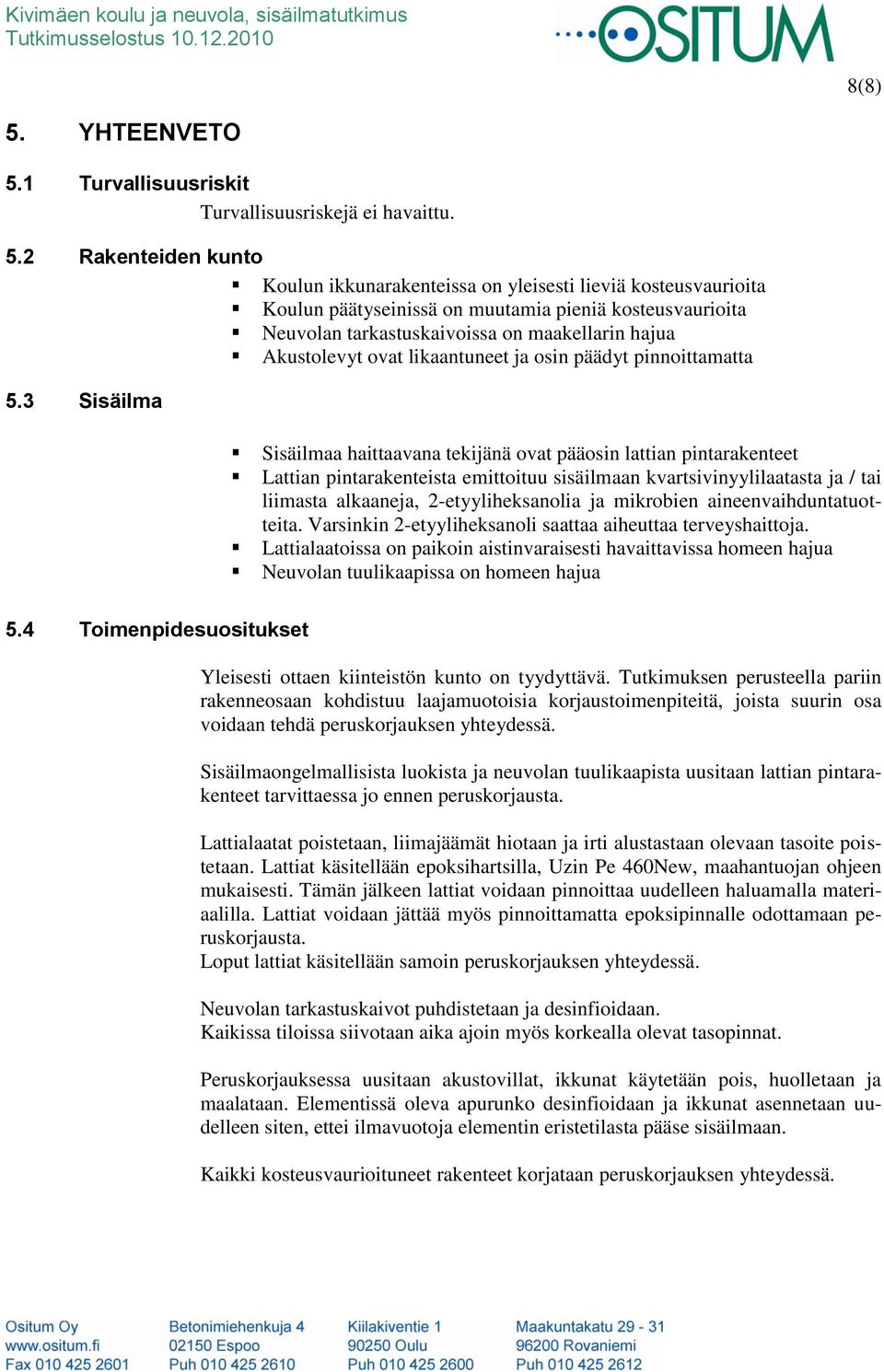 1 Turvallisuusriskit Turvallisuusriskejä ei havaittu. 5.