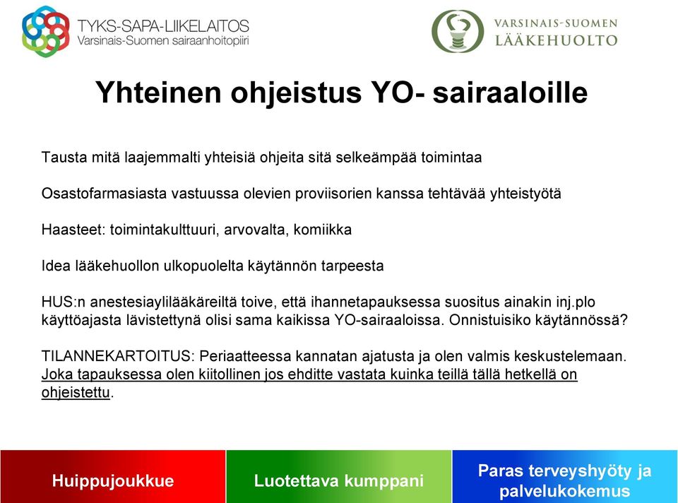 että ihannetapauksessa suositus ainakin inj.plo käyttöajasta lävistettynä olisi sama kaikissa YO-sairaaloissa. Onnistuisiko käytännössä?