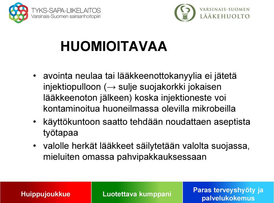 huoneilmassa olevilla mikrobeilla käyttökuntoon saatto tehdään noudattaen aseptista
