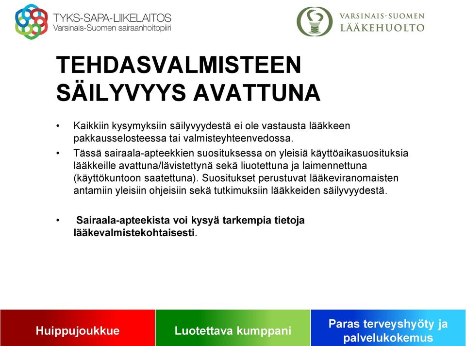 Tässä sairaala-apteekkien suosituksessa on yleisiä käyttöaikasuosituksia lääkkeille avattuna/lävistettynä sekä liuotettuna