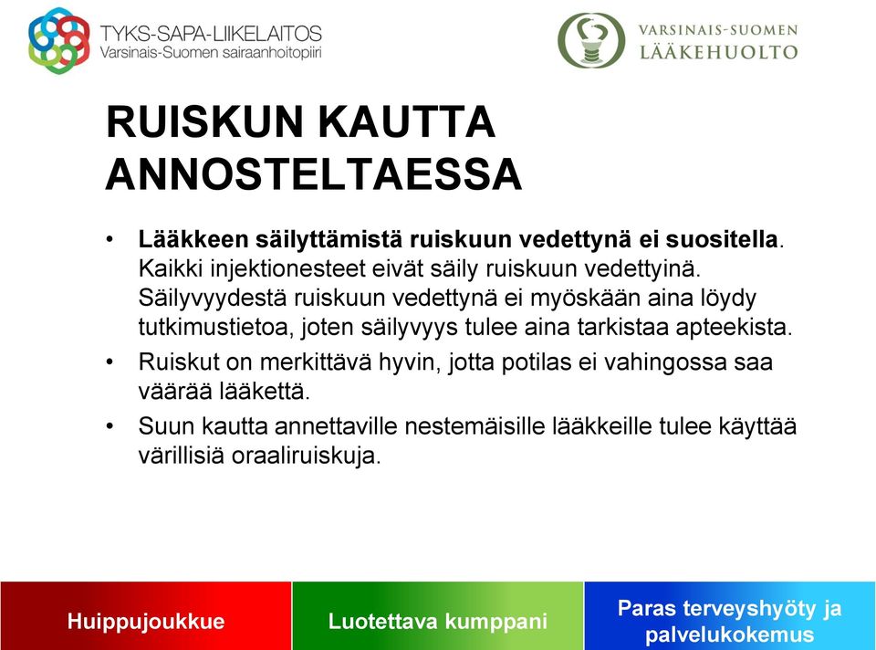 Säilyvyydestä ruiskuun vedettynä ei myöskään aina löydy tutkimustietoa, joten säilyvyys tulee aina