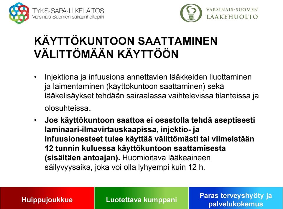 Jos käyttökuntoon saattoa ei osastolla tehdä aseptisesti laminaari-ilmavirtauskaapissa, injektio- ja infuusionesteet tulee käyttää