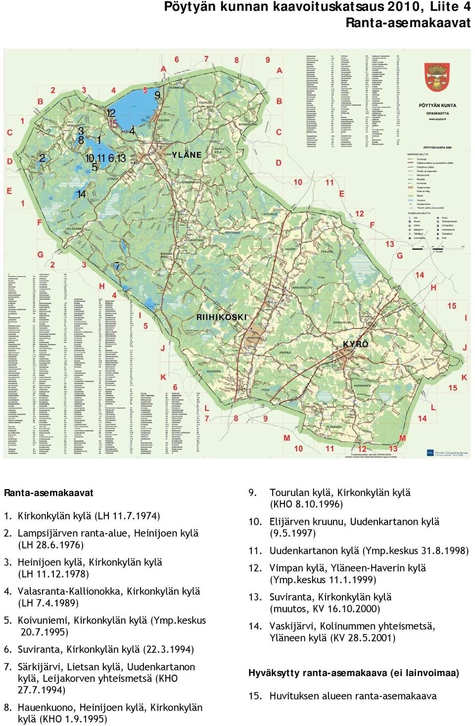 Koivuniemi, Kirkonkylän kylä (Ymp.keskus 20.7.1995) 6. Suviranta, Kirkonkylän kylä (22.3.1994) 7. Särkijärvi, Lietsan kylä, Uudenkartanon kylä, Leijakorven yhteismetsä (KHO 27.7.1994) 8.
