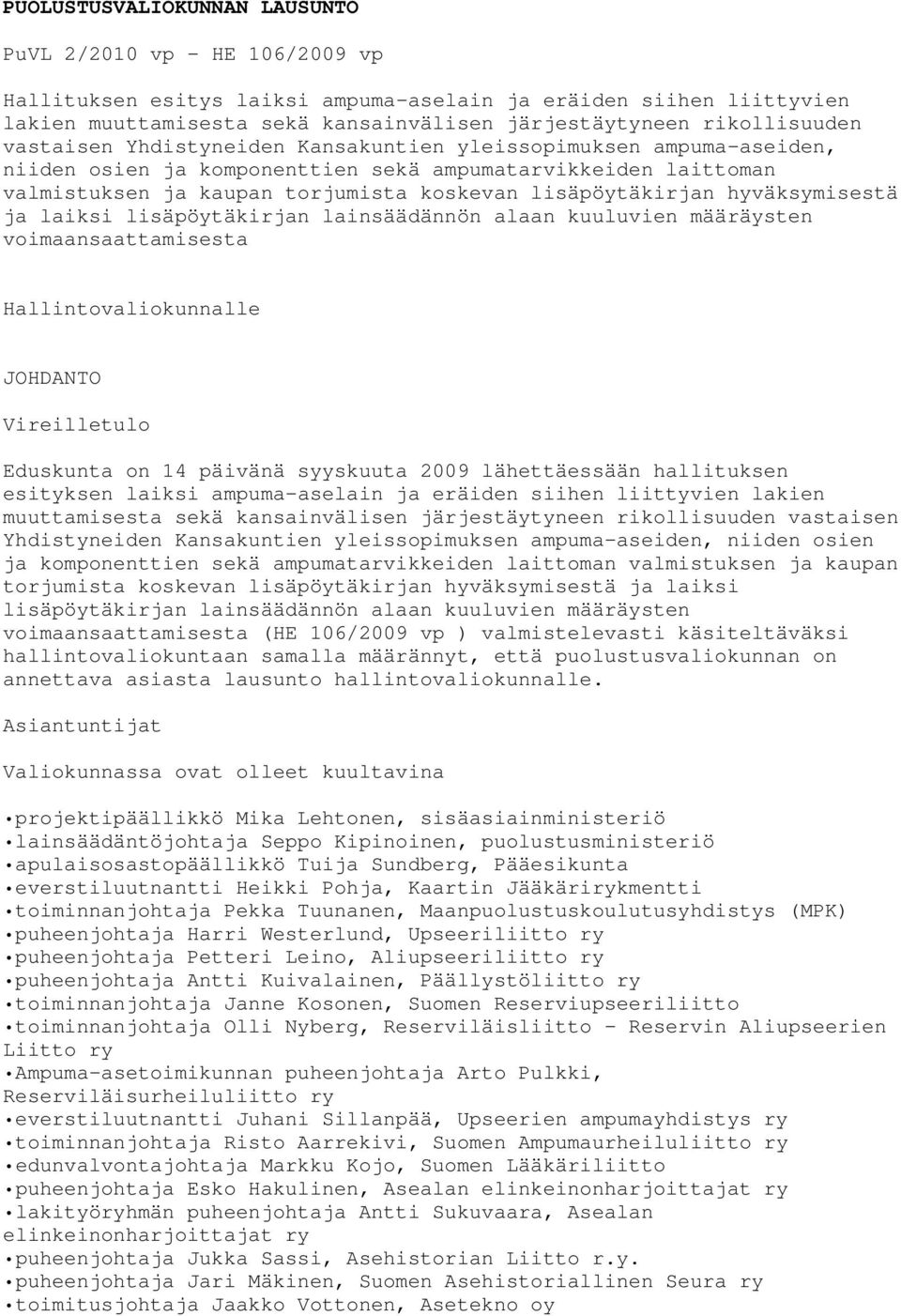 lisäpöytäkirjan hyväksymisestä ja laiksi lisäpöytäkirjan lainsäädännön alaan kuuluvien määräysten voimaansaattamisesta Hallintovaliokunnalle JOHDANTO Vireilletulo Eduskunta on 14 päivänä syyskuuta