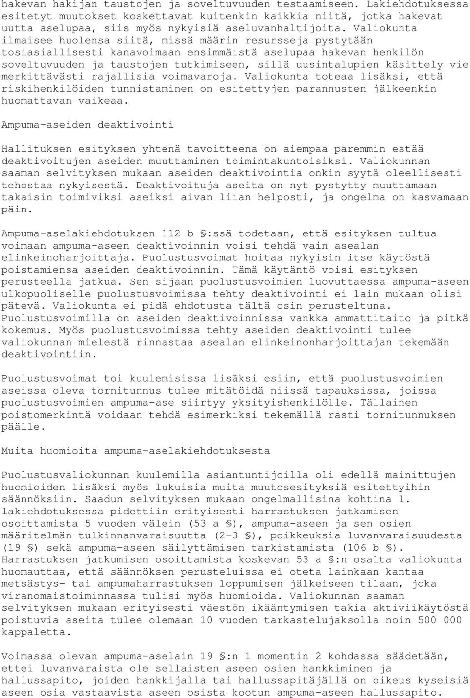 käsittely vie merkittävästi rajallisia voimavaroja. Valiokunta toteaa lisäksi, että riskihenkilöiden tunnistaminen on esitettyjen parannusten jälkeenkin huomattavan vaikeaa.