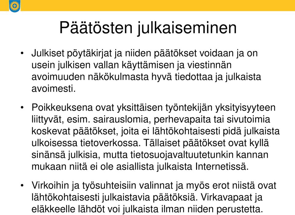 sairauslomia, perhevapaita tai sivutoimia koskevat päätökset, joita ei lähtökohtaisesti pidä julkaista ulkoisessa tietoverkossa.