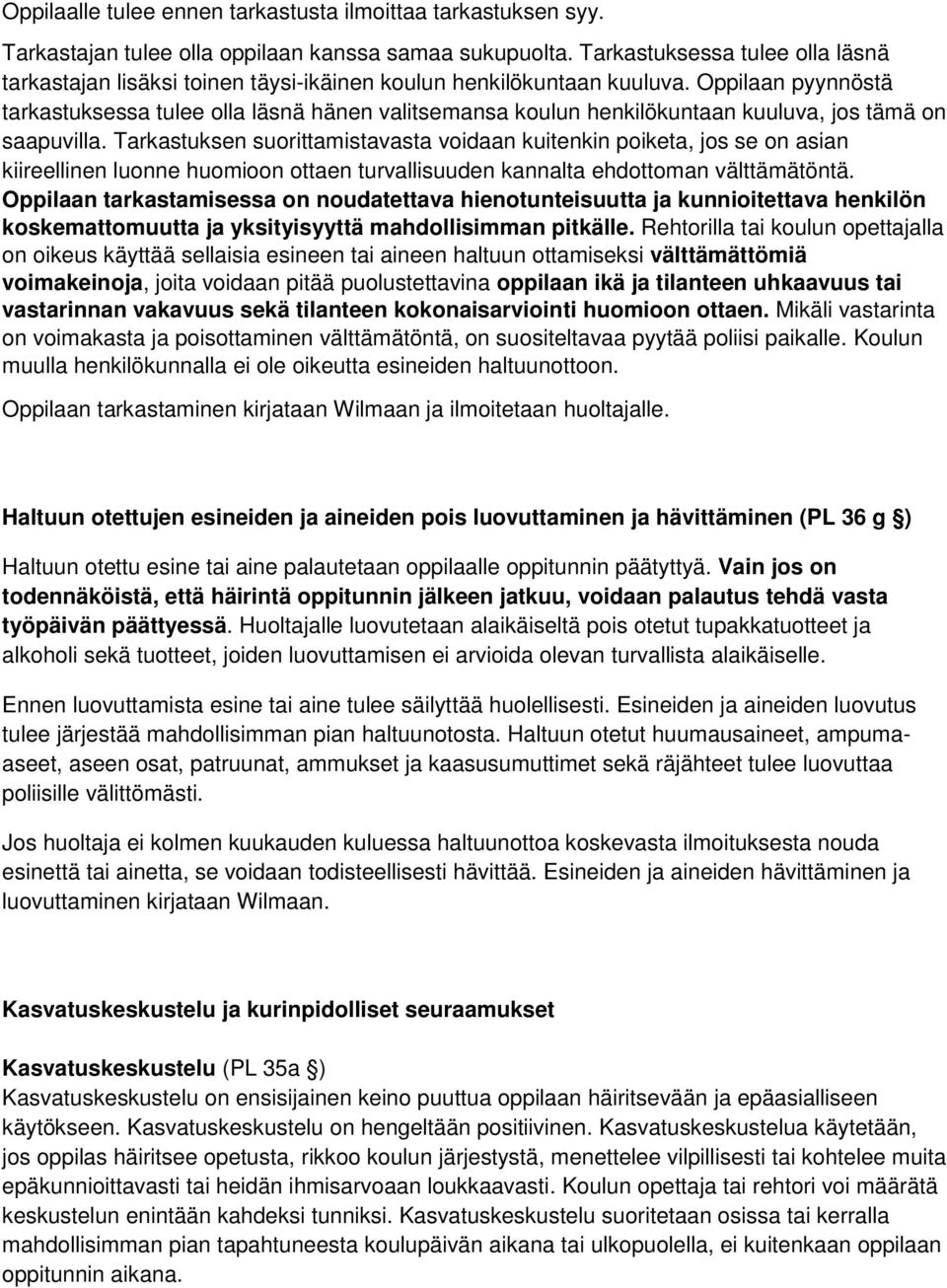 Oppilaan pyynnöstä tarkastuksessa tulee olla läsnä hänen valitsemansa koulun henkilökuntaan kuuluva, jos tämä on saapuvilla.