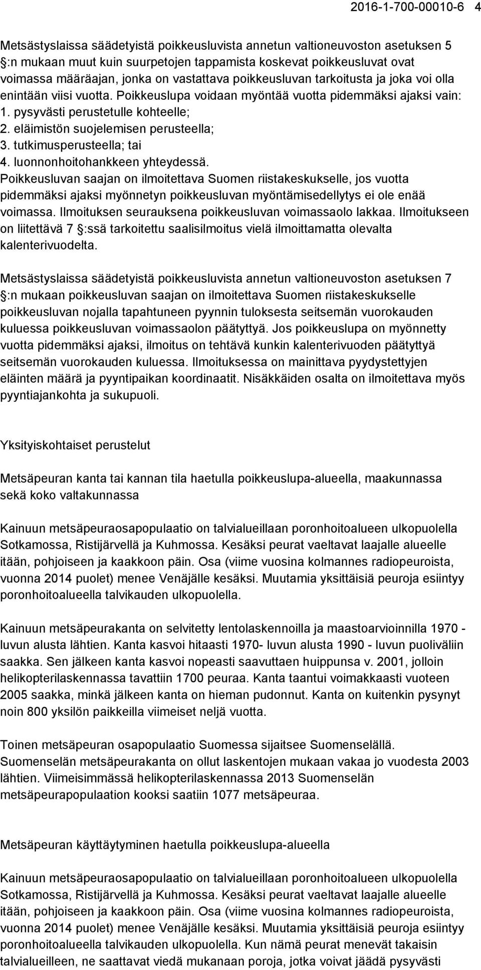 eläimistön suojelemisen perusteella; 3. tutkimusperusteella; tai 4. luonnonhoitohankkeen yhteydessä.