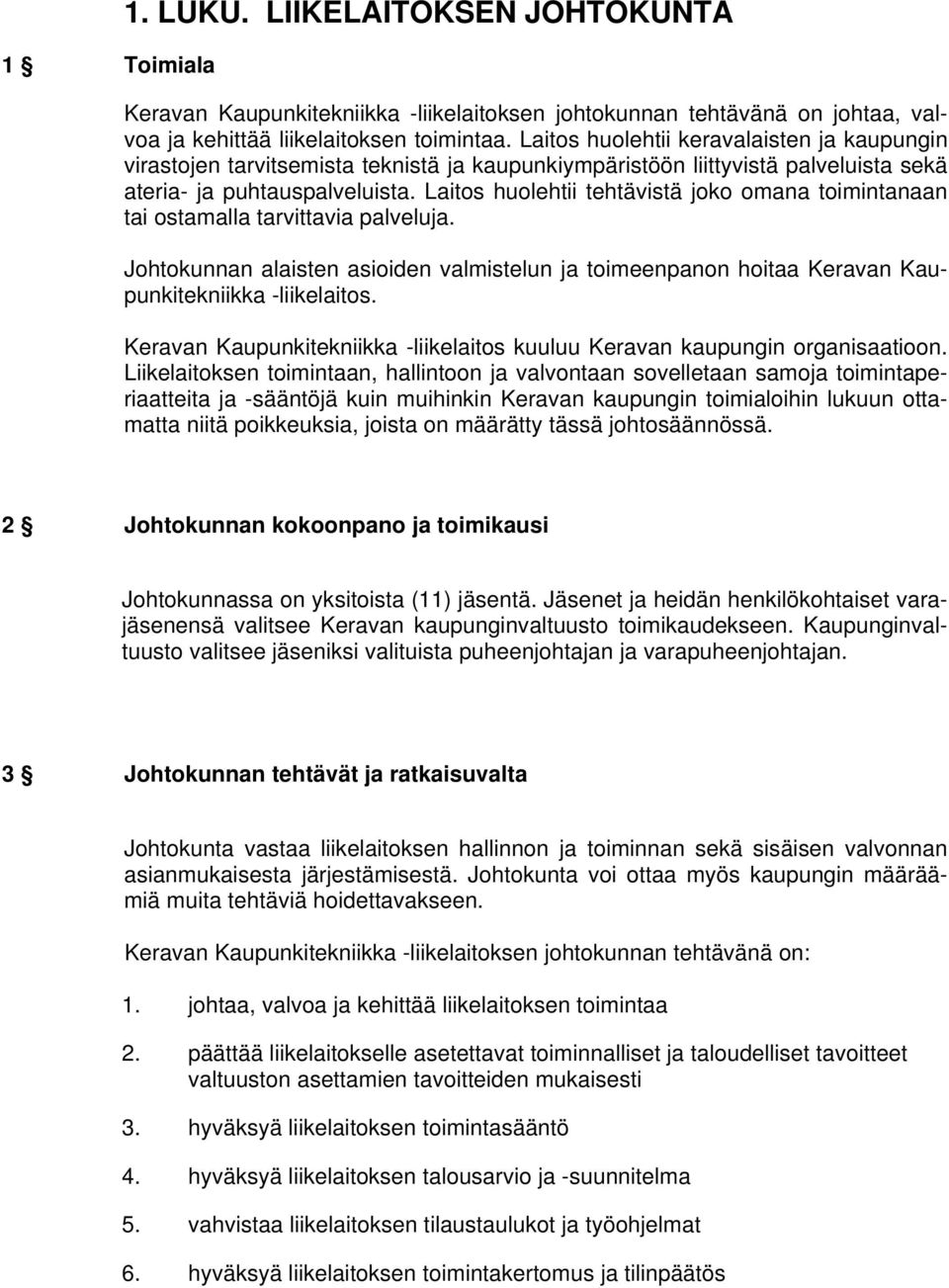 Laitos huolehtii tehtävistä joko omana toimintanaan tai ostamalla tarvittavia palveluja. Johtokunnan alaisten asioiden valmistelun ja toimeenpanon hoitaa Keravan Kaupunkitekniikka -liikelaitos.