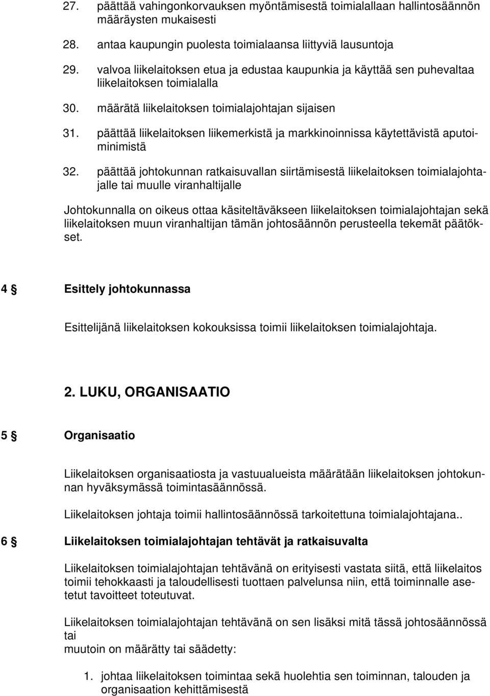 päättää liikelaitoksen liikemerkistä ja markkinoinnissa käytettävistä aputoiminimistä 32.