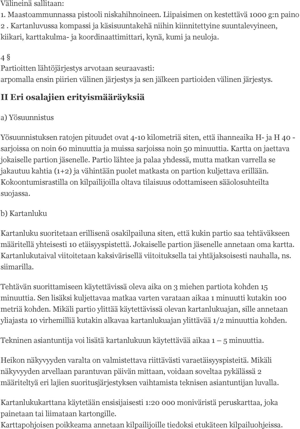 4 Partioitten lähtöjärjestys arvotaan seuraavasti: arpomalla ensin piirien välinen järjestys ja sen jälkeen partioiden välinen järjestys.