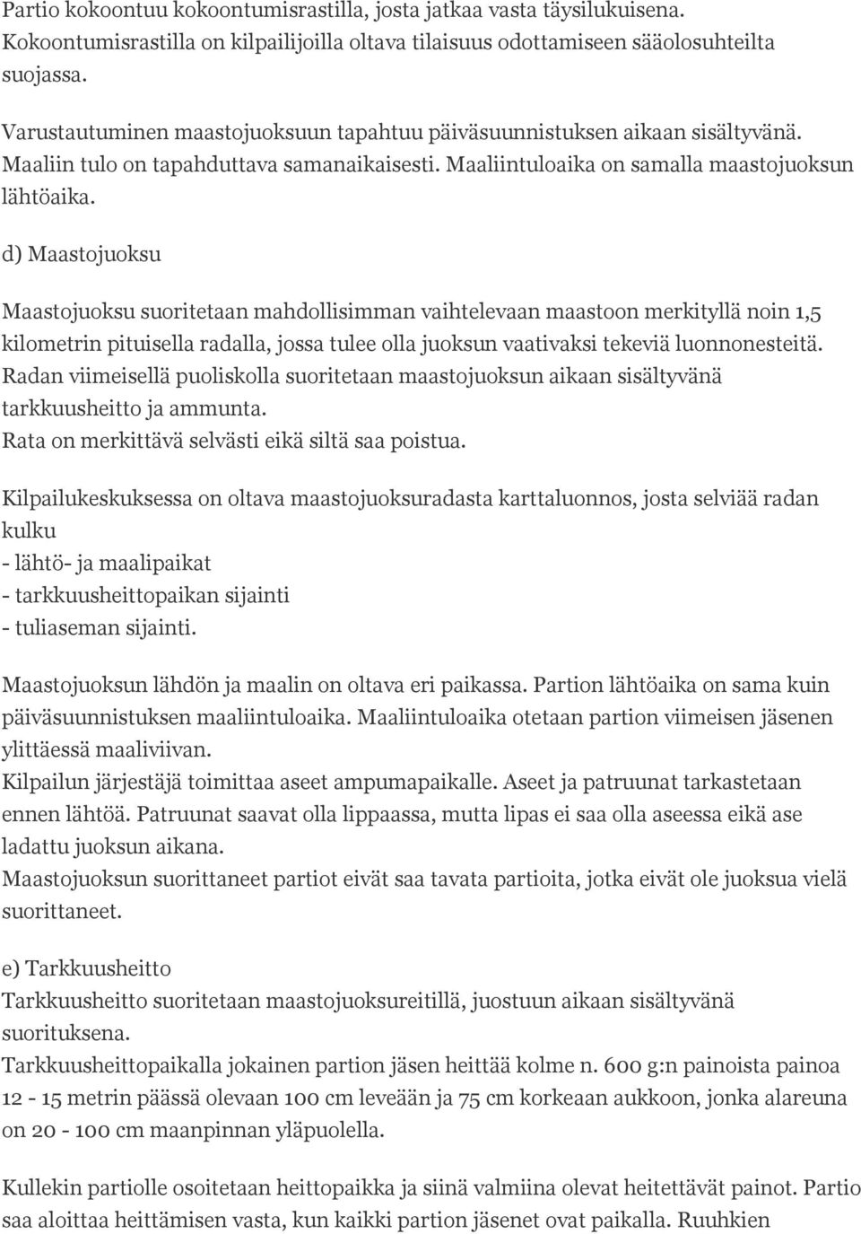 d) Maastojuoksu Maastojuoksu suoritetaan mahdollisimman vaihtelevaan maastoon merkityllä noin 1,5 kilometrin pituisella radalla, jossa tulee olla juoksun vaativaksi tekeviä luonnonesteitä.