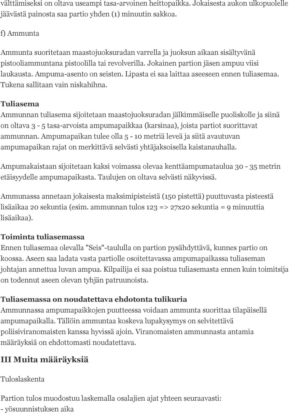 Ampuma-asento on seisten. Lipasta ei saa laittaa aseeseen ennen tuliasemaa. Tukena sallitaan vain niskahihna.