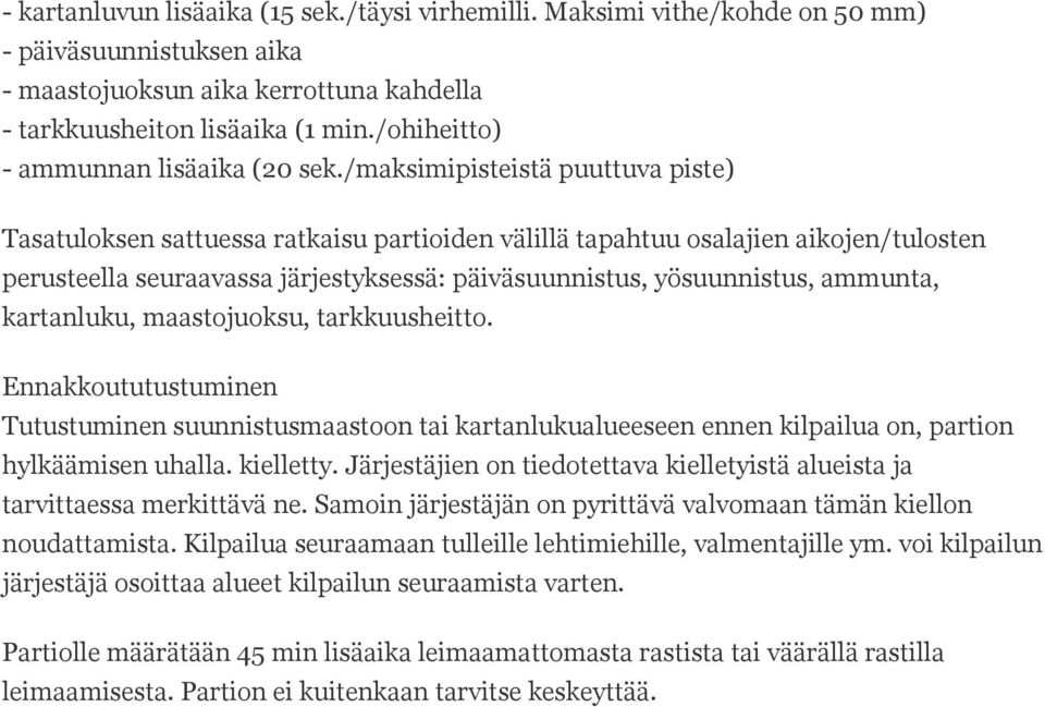 /maksimipisteistä puuttuva piste) Tasatuloksen sattuessa ratkaisu partioiden välillä tapahtuu osalajien aikojen/tulosten perusteella seuraavassa järjestyksessä: päiväsuunnistus, yösuunnistus,