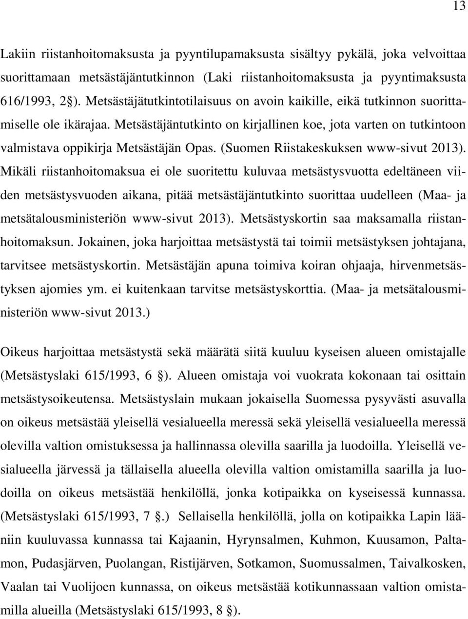 (Suomen Riistakeskuksen www-sivut 2013).