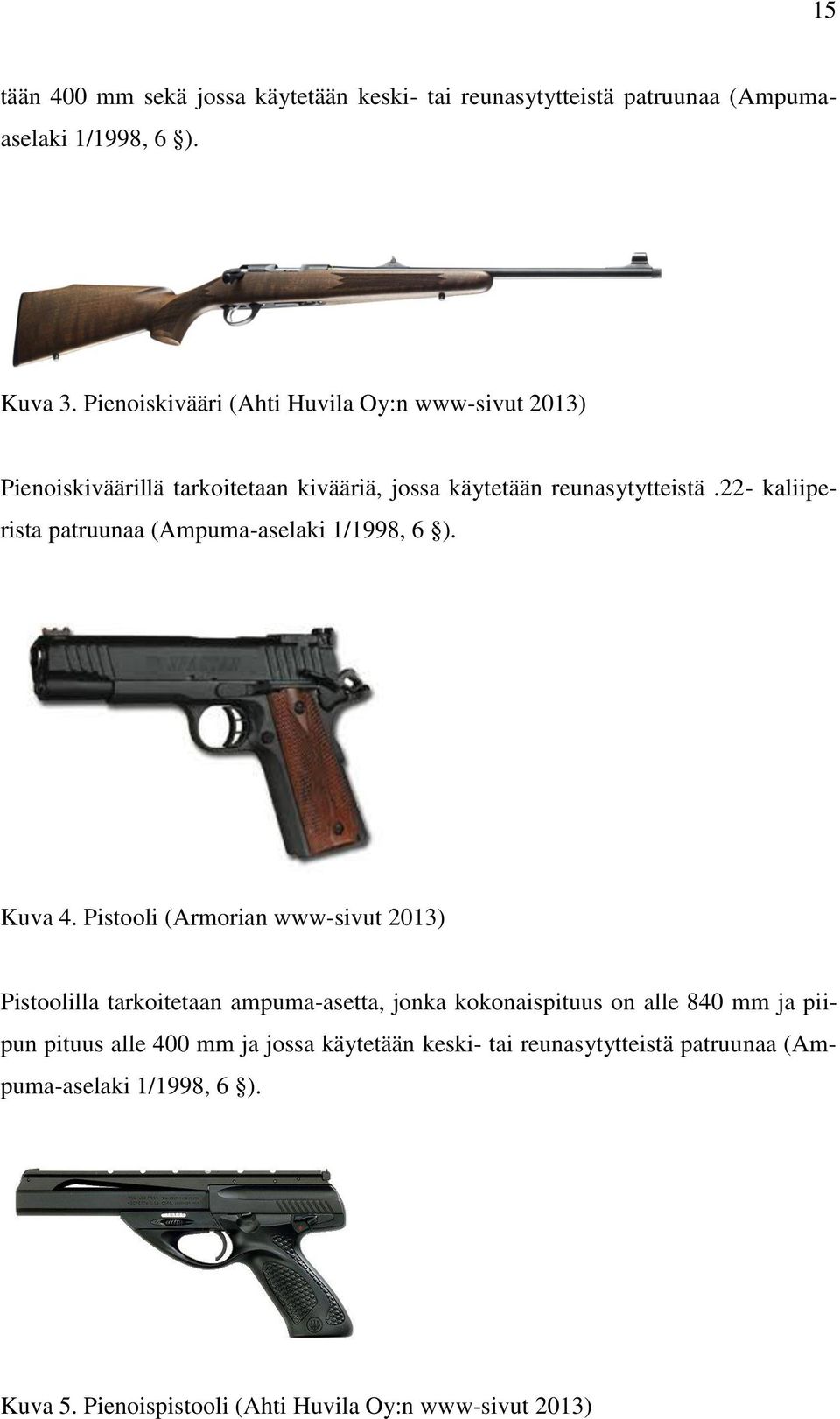 22- kaliiperista patruunaa (Ampuma-aselaki 1/1998, 6 ). Kuva 4.