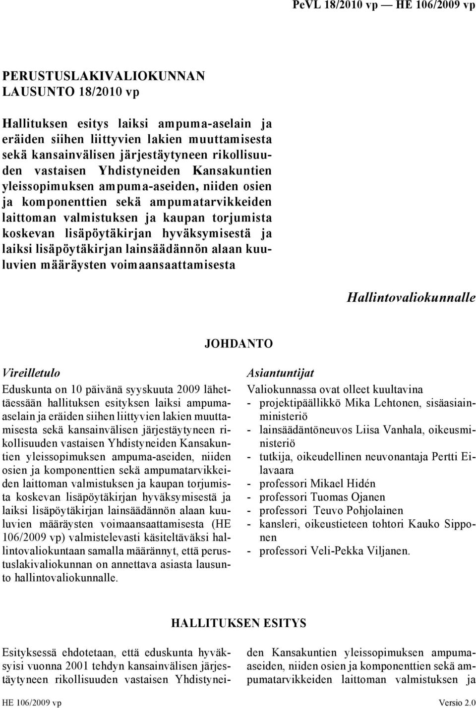 laiksi lisäpöytäkirjan lainsäädännön alaan kuuluvien määräysten voimaansaattamisesta Hallintovaliokunnalle JOHDANTO Vireilletulo Eduskunta on 10 päivänä syyskuuta 2009 lähettäessään hallituksen