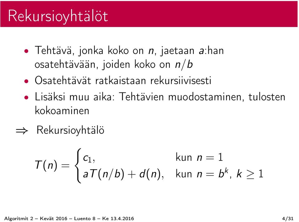 Tehtävien muodostaminen, tulosten kokoaminen Rekursioyhtälö { c 1, kun n = 1 T