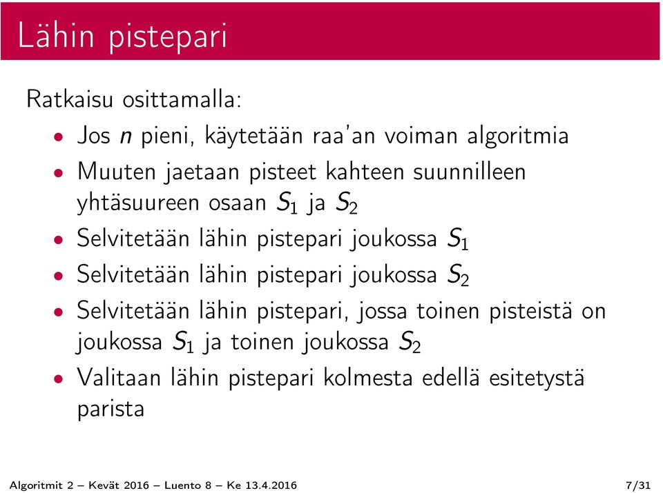 pistepari joukossa S 2 Selvitetään lähin pistepari, jossa toinen pisteistä on joukossa S 1 ja toinen joukossa