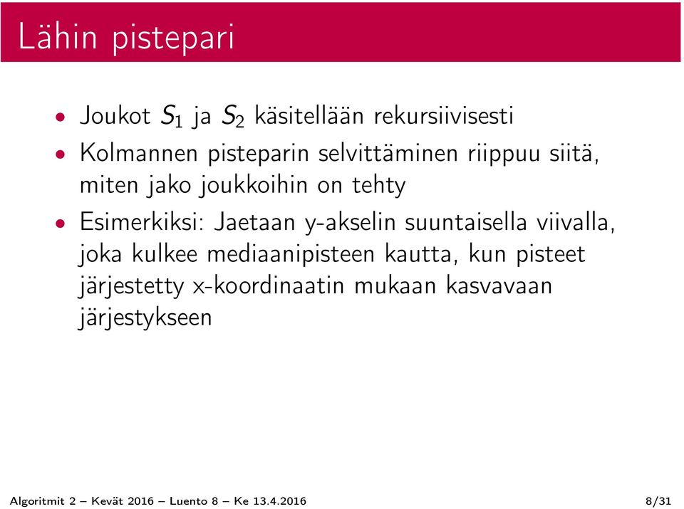 y-akselin suuntaisella viivalla, joka kulkee mediaanipisteen kautta, kun pisteet