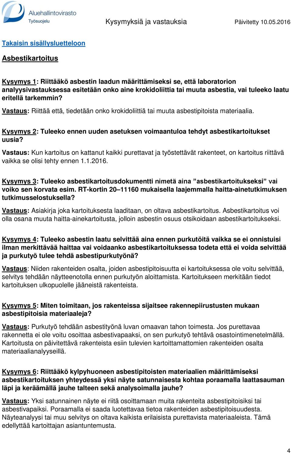 Vastaus: Kun kartoitus on kattanut kaikki purettavat ja työstettävät rakenteet, on kartoitus riittävä vaikka se olisi tehty ennen 1.1.2016.