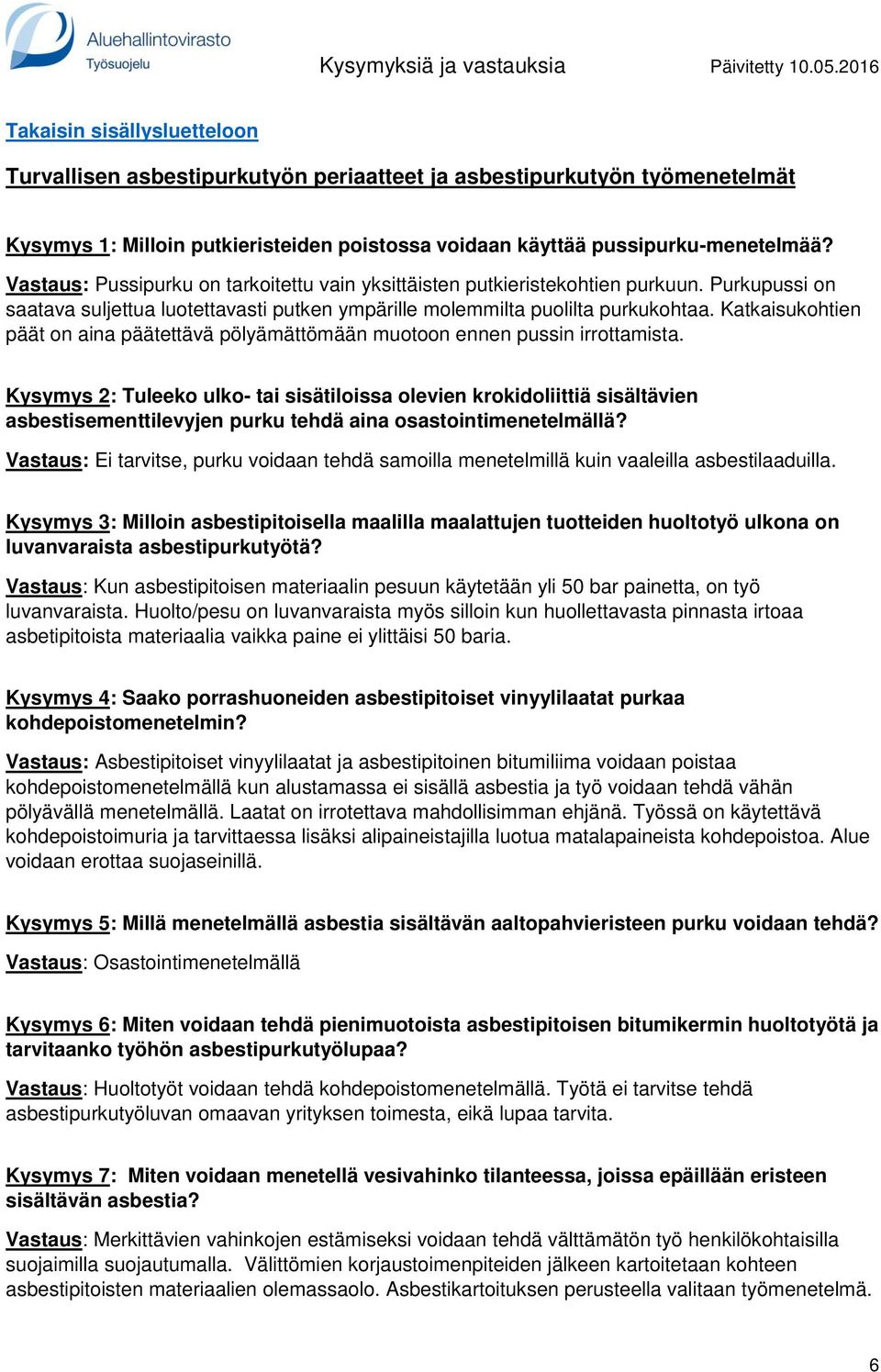 Katkaisukohtien päät on aina päätettävä pölyämättömään muotoon ennen pussin irrottamista.