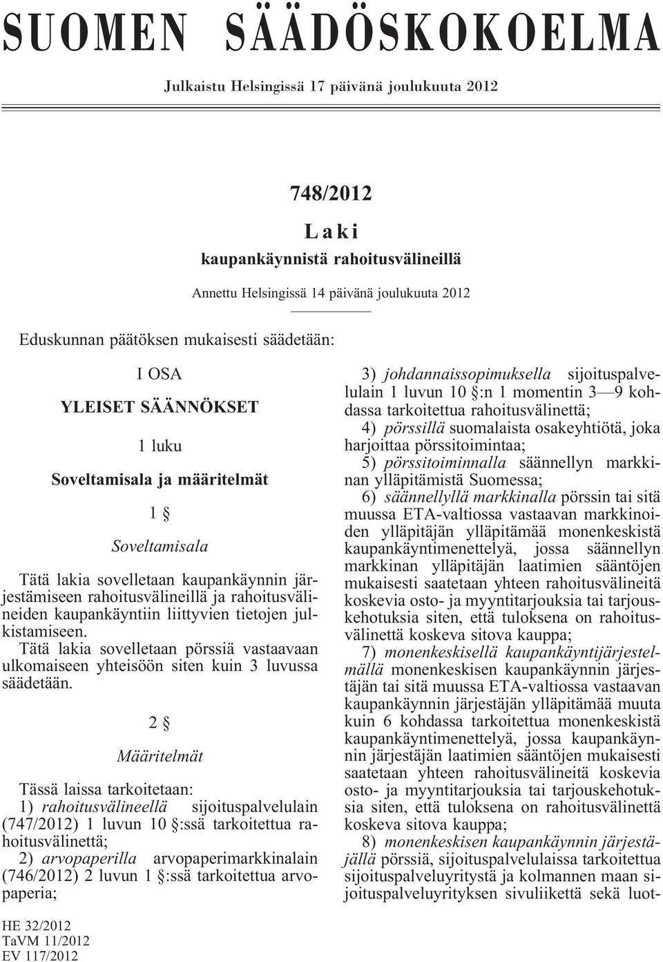 liittyvien tietojen julkistamiseen. Tätä lakia sovelletaan pörssiä vastaavaan ulkomaiseen yhteisöön siten kuin 3 luvussa säädetään.