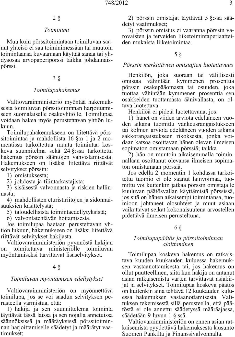 Toimilupaa voidaan hakea myös perustettavan yhtiön lukuun.