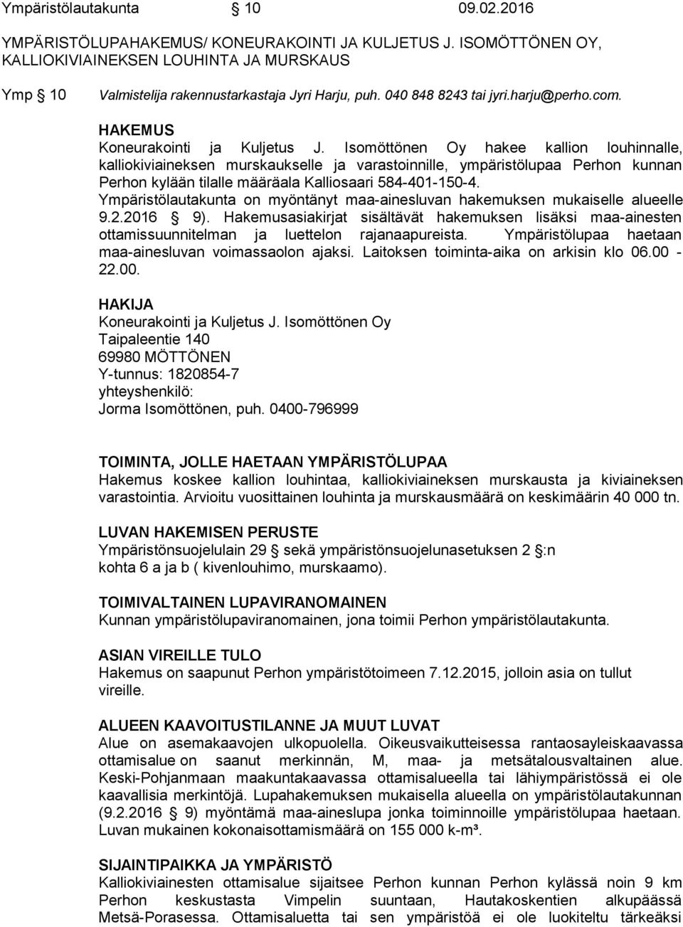 Isomöttönen Oy hakee kallion louhinnalle, kalliokiviaineksen murskaukselle ja varastoinnille, ympäristölupaa Perhon kunnan Perhon kylään tilalle määräala Kalliosaari 584-401-150-4.