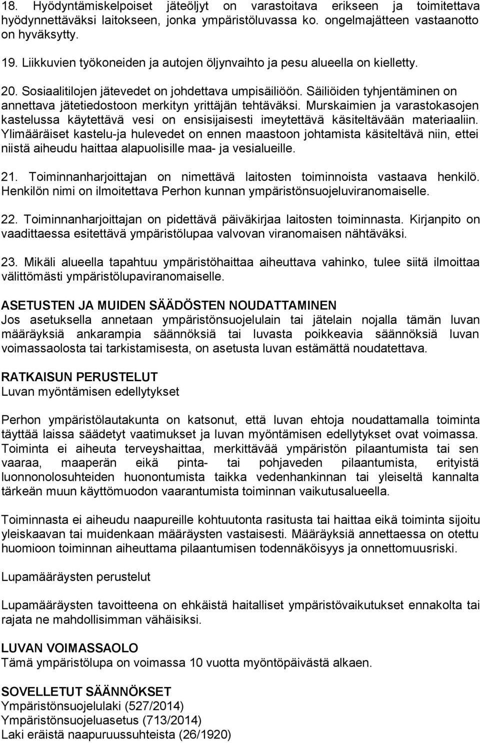 Säiliöiden tyhjentäminen on annettava jätetiedostoon merkityn yrittäjän tehtäväksi. Murskaimien ja varastokasojen kastelussa käytettävä vesi on ensisijaisesti imeytettävä käsiteltävään materiaaliin.