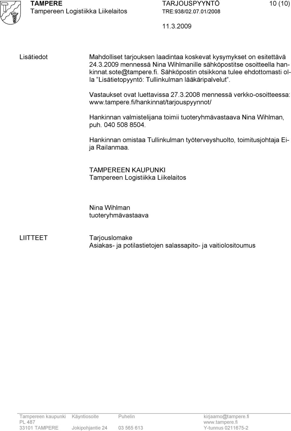 Sähköpostin otsikkona tulee ehdottomasti olla Lisätietopyyntö: Tullinkulman lääkäripalvelut. Vastaukset ovat luettavissa 27.3.