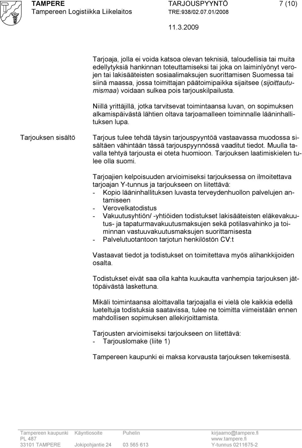 Niillä yrittäjillä, jotka tarvitsevat toimintaansa luvan, on sopimuksen alkamispäivästä lähtien oltava tarjoamalleen toiminnalle lääninhallituksen lupa.