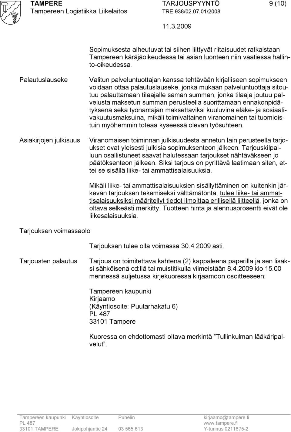 tilaajalle saman summan, jonka tilaaja joutuu palvelusta maksetun summan perusteella suorittamaan ennakonpidätyksenä sekä työnantajan maksettaviksi kuuluvina eläke ja sosiaalivakuutusmaksuina, mikäli