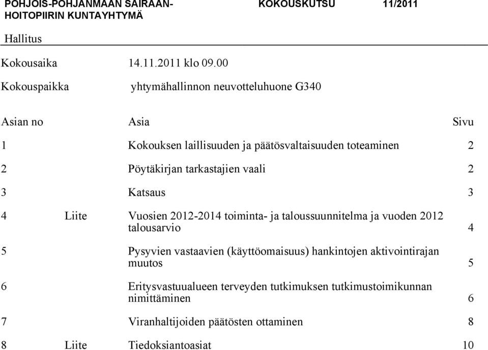 Pöytäkirjan tarkastajien vaali 2 3 Katsaus 3 4 Liite Vuosien 2012-2014 toiminta- ja taloussuunnitelma ja vuoden 2012 talousarvio 4 5