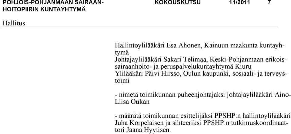 sosiaali- ja terveystoimi - nimetä toimikunnan puheenjohtajaksi johtajaylilääkäri Aino- Liisa Oukan - määrätä