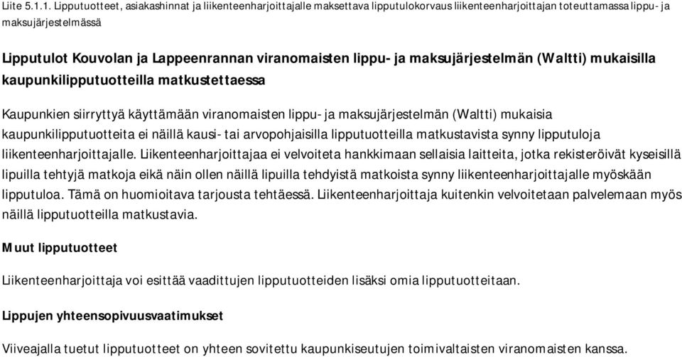 Liikenteenharjoittajaa ei velvoiteta hankkimaan sellaisia laitteita, jotka rekisteröivät kyseisillä lipuilla tehtyjä matkoja eikä näin ollen näillä lipuilla tehdyistä matkoista synny