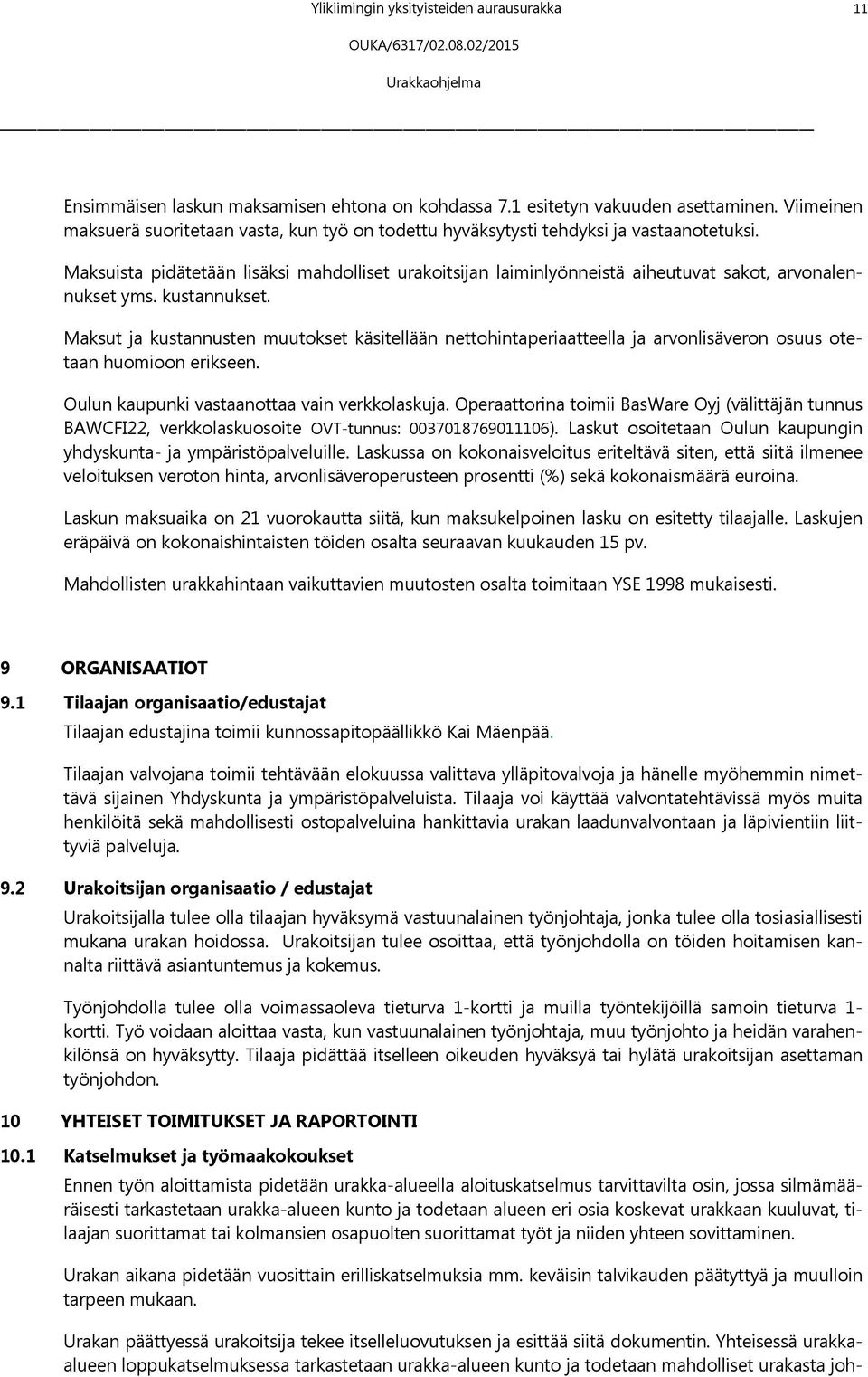 Maksuista pidätetään lisäksi mahdolliset urakoitsijan laiminlyönneistä aiheutuvat sakot, arvonalennukset yms. kustannukset.