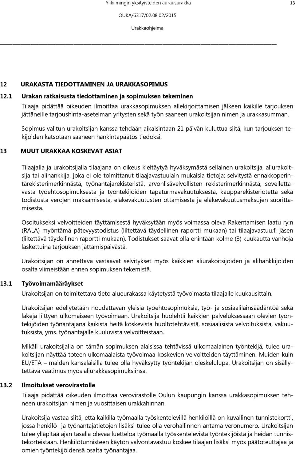 yritysten sekä työn saaneen urakoitsijan nimen ja urakkasumman.