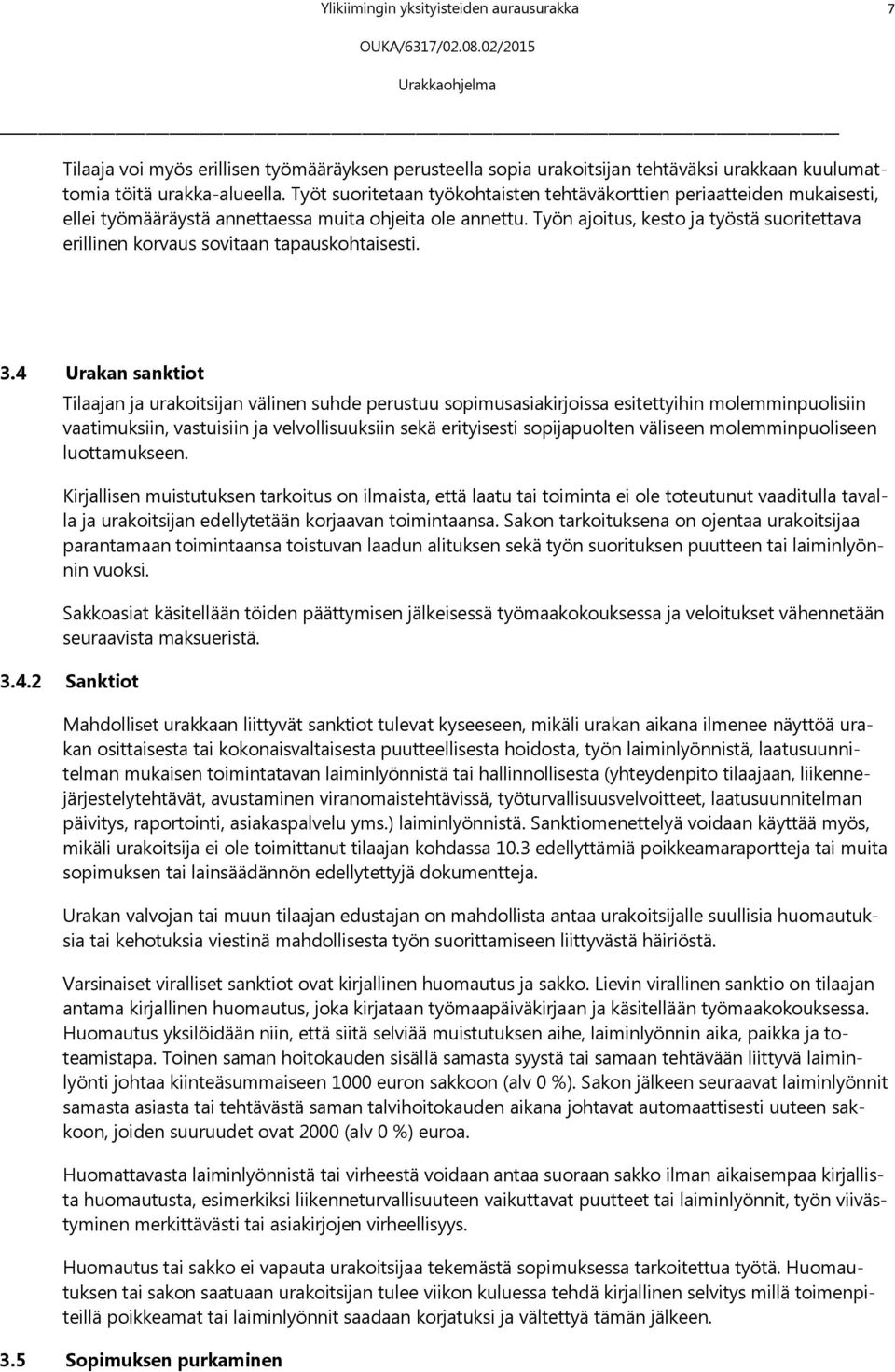 Työn ajoitus, kesto ja työstä suoritettava erillinen korvaus sovitaan tapauskohtaisesti. 3.
