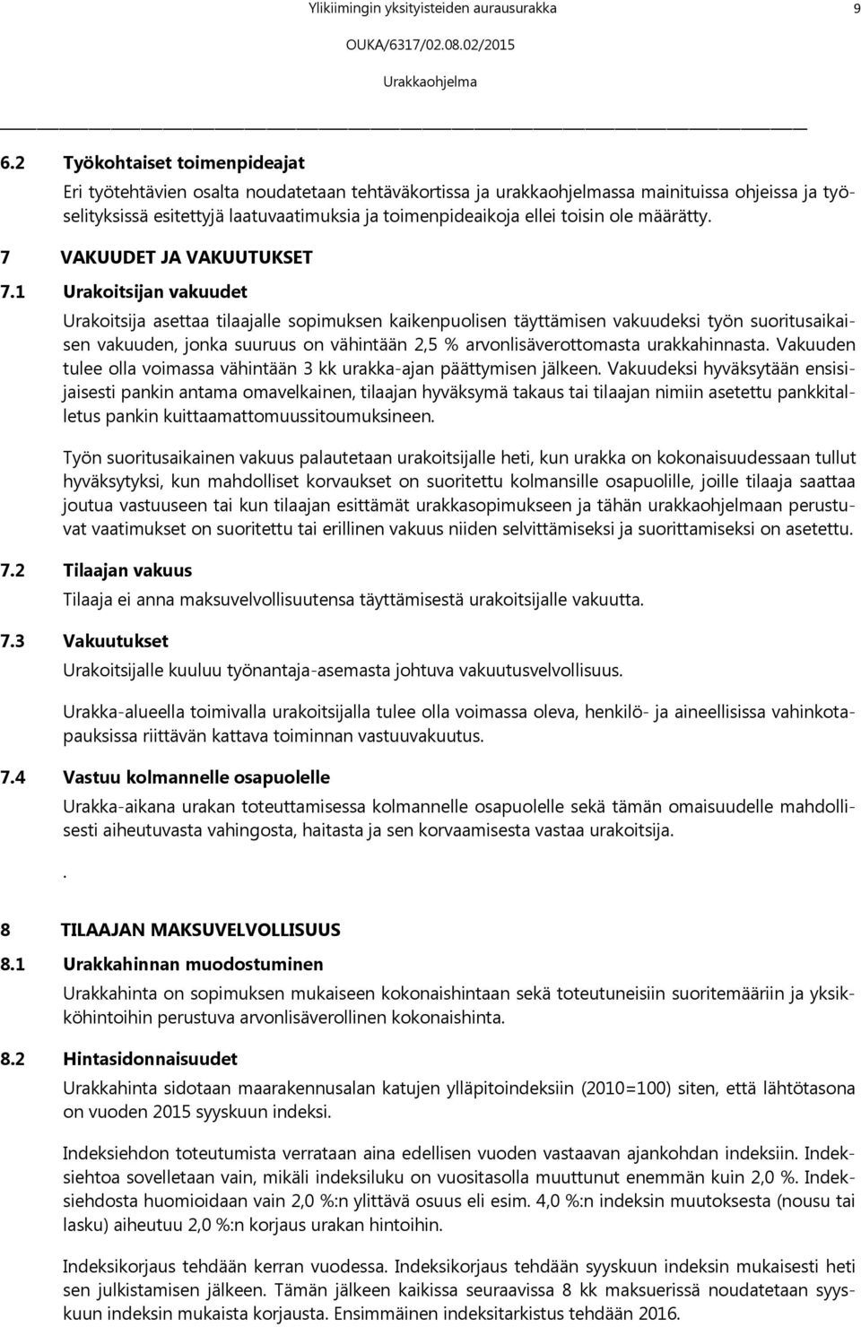 toisin ole määrätty. 7 VAKUUDET JA VAKUUTUKSET 7.