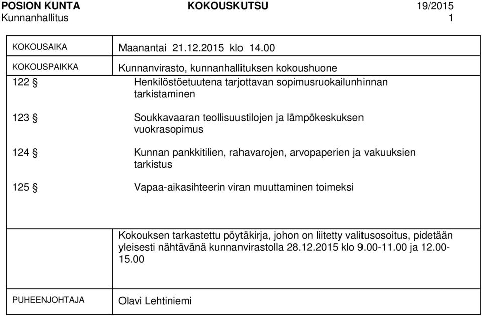 teollisuustilojen ja lämpökeskuksen vuokrasopimus 124 Kunnan pankkitilien, rahavarojen, arvopaperien ja vakuuksien tarkistus 125 Vapaa-aikasihteerin