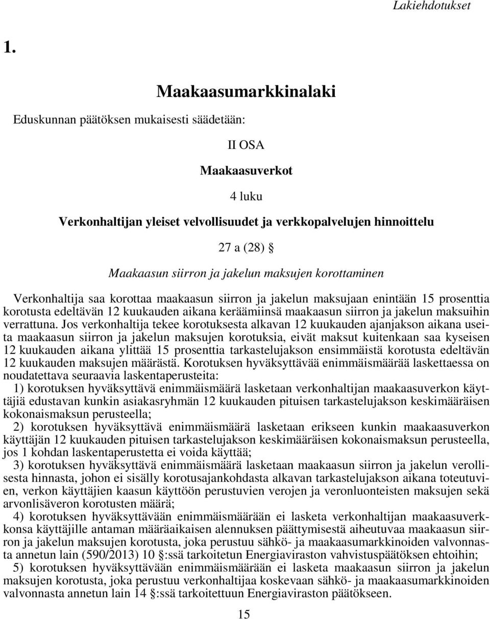 jakelun maksujen korottaminen Verkonhaltija saa korottaa maakaasun siirron ja jakelun maksujaan enintään 15 prosenttia korotusta edeltävän 12 kuukauden aikana keräämiinsä maakaasun siirron ja jakelun