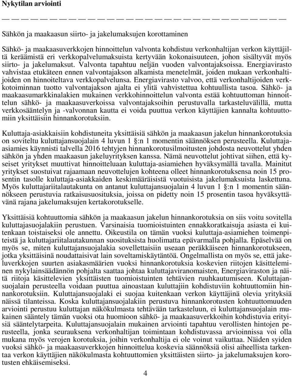 Energiavirasto vahvistaa etukäteen ennen valvontajakson alkamista menetelmät, joiden mukaan verkonhaltijoiden on hinnoiteltava verkkopalvelunsa.