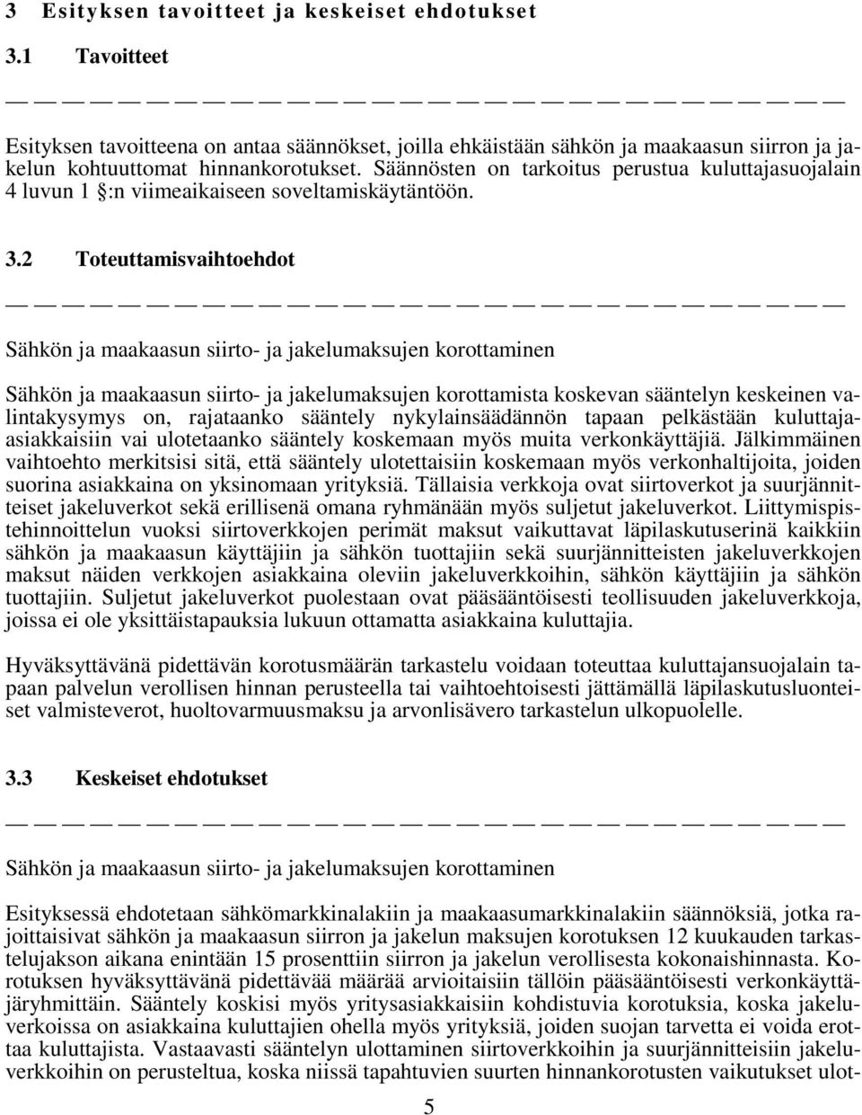 2 Toteuttamisvaihtoehdot Sähkön ja maakaasun siirto- ja jakelumaksujen korottaminen Sähkön ja maakaasun siirto- ja jakelumaksujen korottamista koskevan sääntelyn keskeinen valintakysymys on,