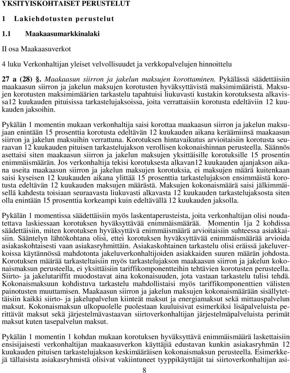 Maksujen korotusten maksimimäärien tarkastelu tapahtuisi liukuvasti kustakin korotuksesta alkavissa12 kuukauden pituisissa tarkastelujaksoissa, joita verrattaisiin korotusta edeltäviin 12 kuukauden