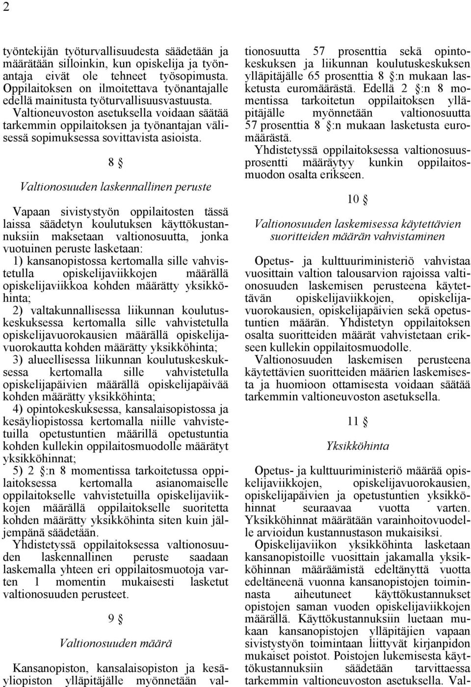 Valtioneuvoston asetuksella voidaan säätää tarkemmin oppilaitoksen ja työnantajan välisessä sopimuksessa sovittavista asioista.