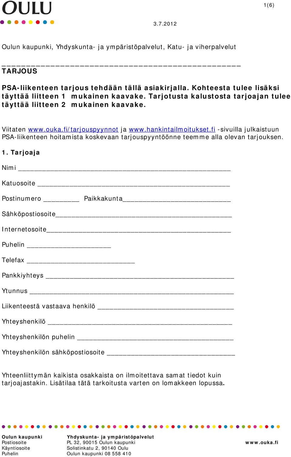 fi -sivuilla julkaistuun PSA-liikenteen hoitamista koskevaan tarjouspyyntöönne teemme alla olevan tarjouksen. 1.